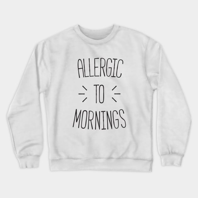 Allergic to mornings Crewneck Sweatshirt by RedYolk